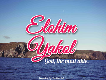 Elohim Yakol - God, the most able